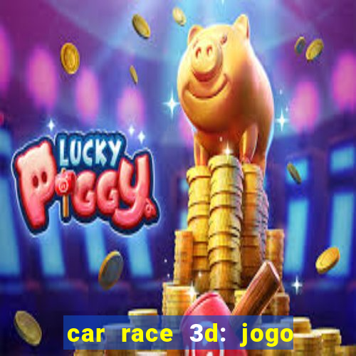 car race 3d: jogo de carros